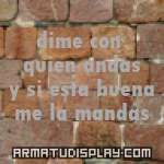 display dime con quien andas y si esta buena me la mandas