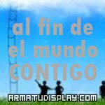 display al fin de el mundo CONTIGO
