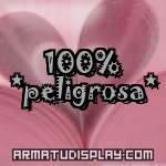 display 100% *peligrosa*