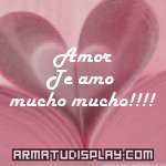 display Amor Te amo mucho mucho!!!!