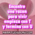 display Encontre una razon para vivir empieza con T y termina con U