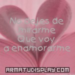 display No dejes de mirarme Que voy a enamorarme