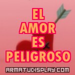 display EL AMOR ES PELIGROSO