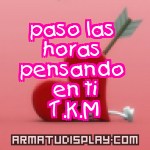 display paso las horas pensando en ti T.K.M