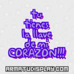 display tu tienes la llave de mi CORAZON!!!