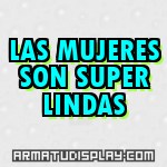 display LAS MUJERES SON SUPER LINDAS